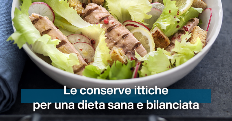 Le conserve ittiche, un alleato nutrizionale per una dieta sana e bilanciata